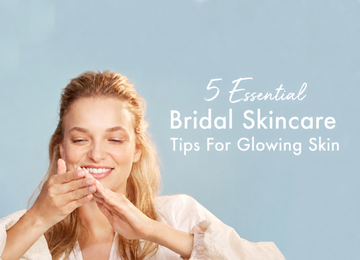 5 Essential Bridal Skincare Tips for Naturally Glowing Wedding-Day Skin