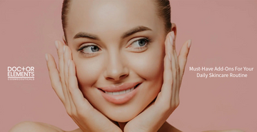 Must-Have Add-Ons For Your Daily Skincare Routine
